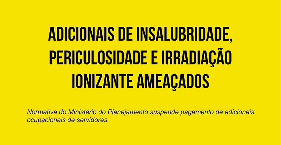 Adicionais de Insalubridade, periculosidade e irradiação ionizante ameaçados