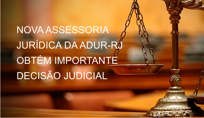NOVA ASSESSORIA JURÍDICA DA ADUR-RJ OBTÉM IMPORTANTE DECISÃO JUDICIAL EM FAVOR DOS DOCENTES QUE INGRESSAM DEPOIS DE FEVEREIRO DE 2013 NA UFRRJ