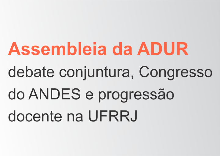 Assembleia da ADUR debate conjuntura,  Congresso do ANDES e progressão docente na UFRRJ
