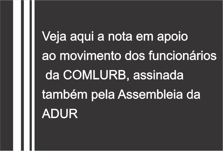 Veja aqui a nota em apoio ao movimento dos funcionários da COMLURB, assinada também pela Assembleia da ADUR