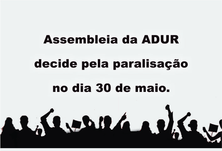 Assembleia da ADUR delibera paralisação e mobilização para o dia 30 de maio