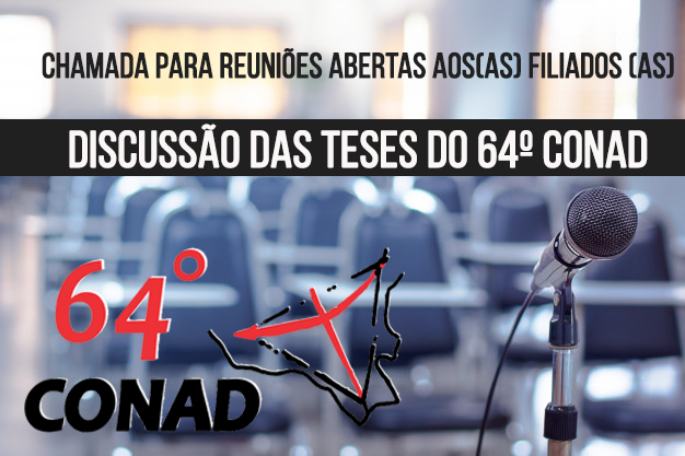 Chamada para reuniões abertas aos(as) filiados (as) – Discussão das teses do 64º CONAD.