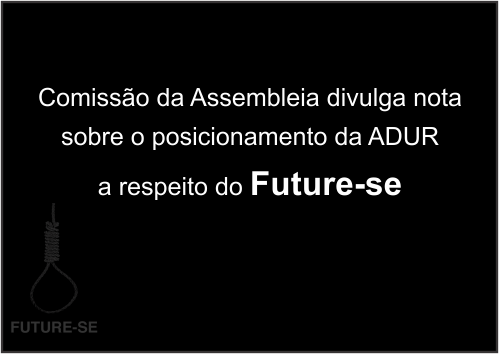 Comissão da Assembleia divulga nota sobre o posicionamento da ADUR a respeito do Future-se