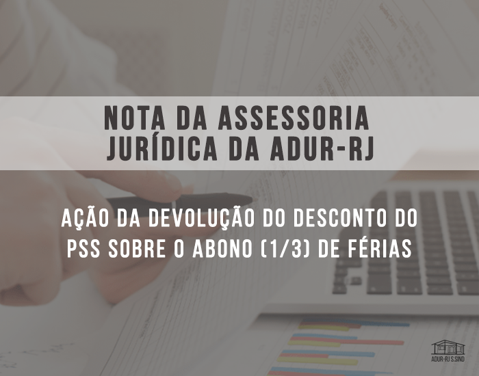 Nota da Assessoria Jurídica da ADUR-RJ sobre a ação da devolução do desconto do PSS sobre o abono de férias