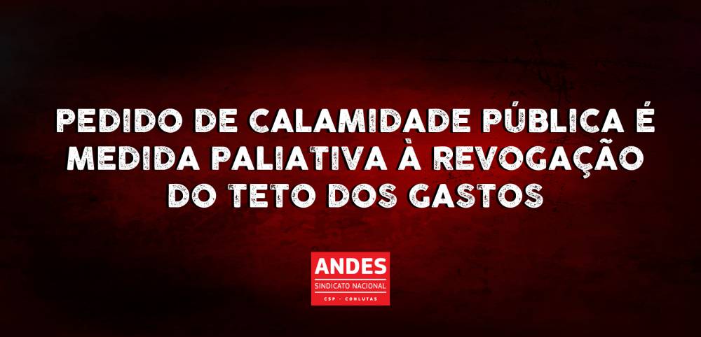 Pedido de calamidade pública é medida paliativa à revogação do Teto dos Gastos