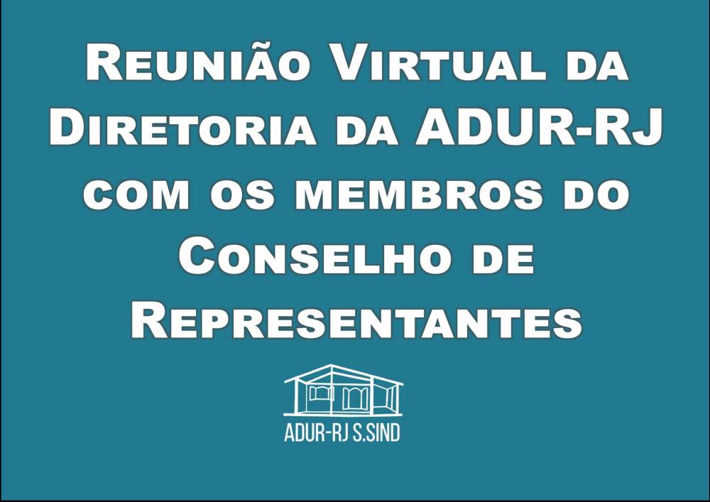 Reunião Virtual da diretoria da ADUR-RJ com os membros do Conselho de Representantes