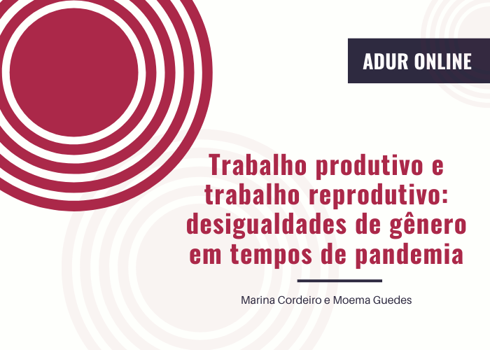 ADUR Online #1: Trabalho produtivo e trabalho reprodutivo: desigualdades de gênero em tempos de pandemia