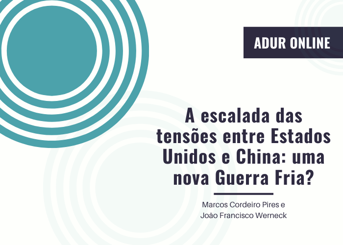 ADUR Online #3: A escalada das tensões entre Estados Unidos e China: uma nova Guerra Fria?