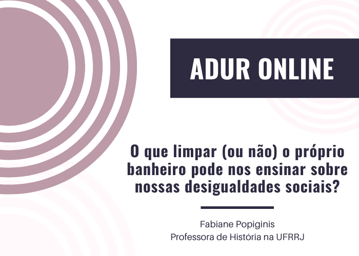 ADUR Online #5: O que limpar (ou não) o próprio banheiro pode nos ensinar sobre nossas desigualdades sociais?