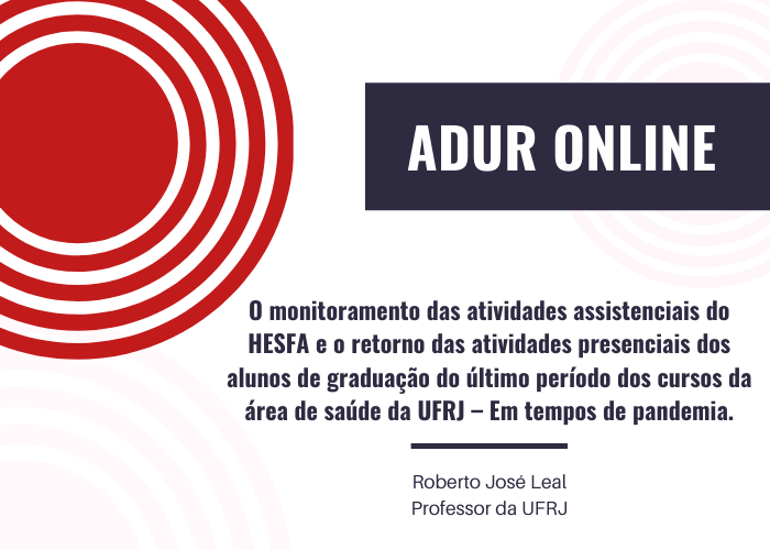 ADUR Online #6: O monitoramento das atividades assistenciais do HESFA e o retorno das atividades presenciais dos alunos de graduação do último período dos cursos da área de saúde da UFRJ – Em tempos de pandemia.