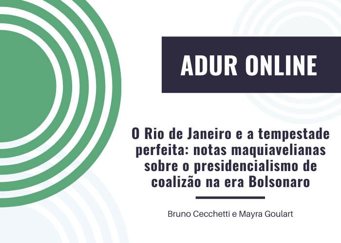 ADUR Online #8: O Rio de Janeiro e a tempestade perfeita: notas maquiavelianas sobre o presidencialismo de coalizão na era Bolsonaro