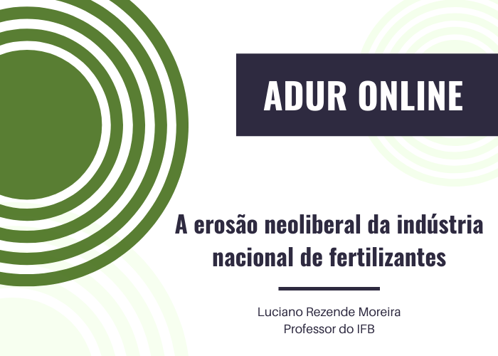 ADUR Online #9: A erosão neoliberal da indústria nacional de fertilizantes