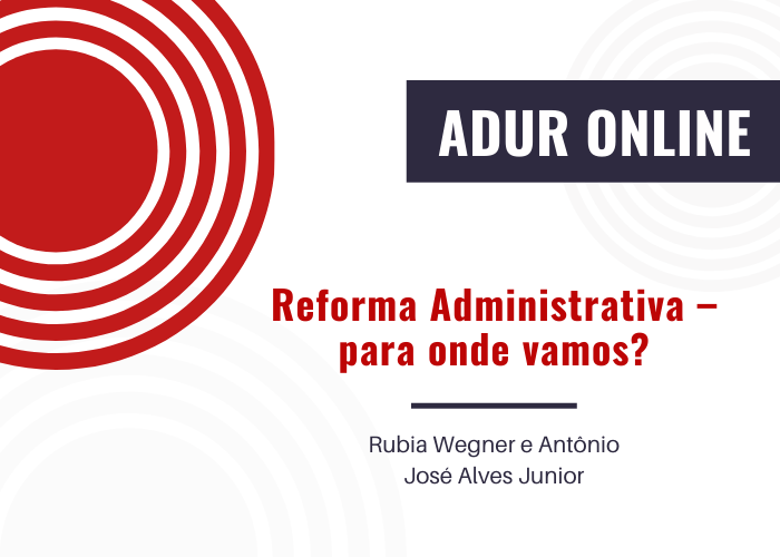 ADUR Online #25: Reforma Administrativa – para onde vamos?