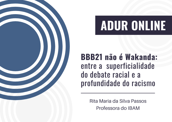 ADUR Online #29: BBB21 não é Wakanda: entre a  superficialidade do debate racial e a profundidade do racismo