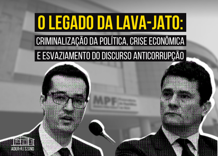 O legado da Lava-Jato: criminalização da política, crise econômica e esvaziamento do discurso anticorrupção