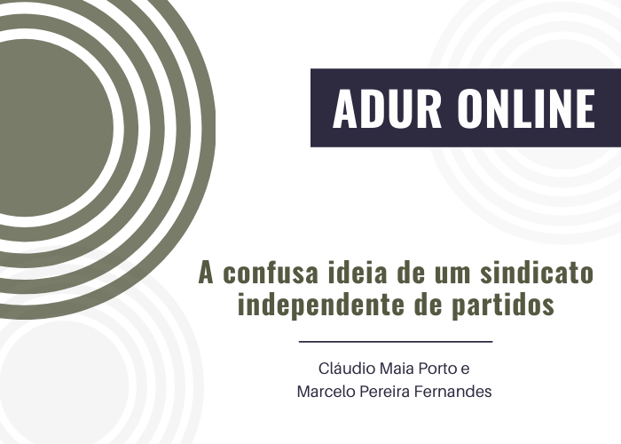 ADUR Online #30: A confusa ideia de um sindicato independente de partidos