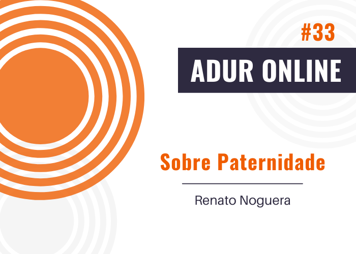 ADUR Online #33: Sobre Paternidade