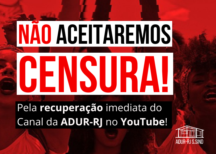 NÃO ACEITAREMOS CENSURA! PELA RECUPERAÇÃO IMEDIATA DO CANAL DA ADUR NO YOUTUBE!