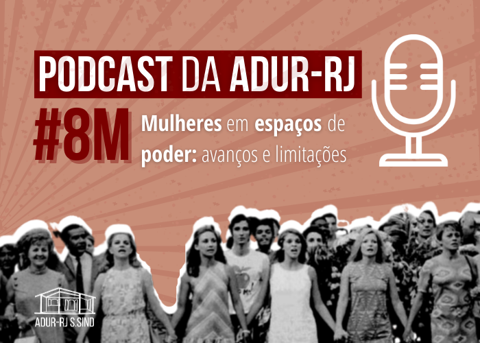 Podcast da ADUR-RJ #8M Mulheres em espaços de poder: avanços e limitações