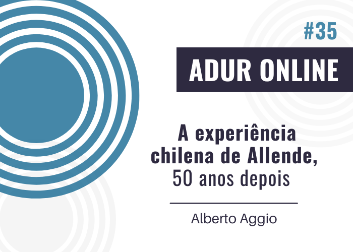 ADUR Online #35: A experiência chilena de Allende, 50 anos depois
