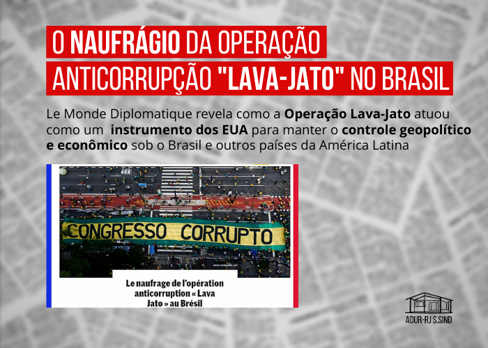 Le Monde revela como a Lava-Jato atuou como um instrumento dos EUA para manter o controle geopolítico sob o Brasil e outros países da América Latina