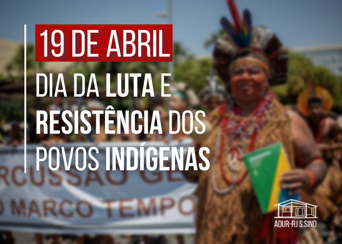 19 de abril: Dia da Luta e Resistência dos Povos Indígenas