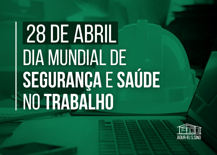 28 de abril: Dia Mundial de Segurança e Saúde no Trabalho