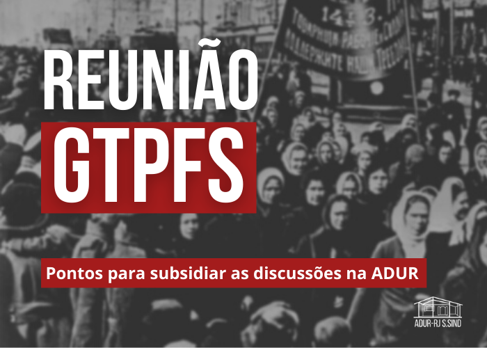 Pontos para subsidiar as discussões na ADUR decididos na última reunião do GTPFS