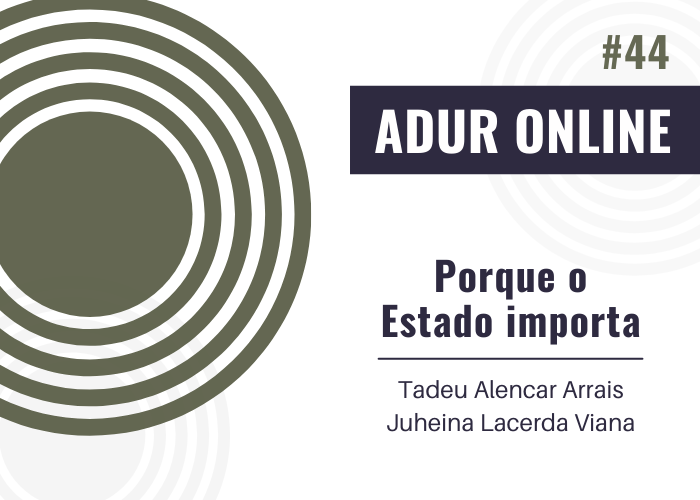 ADUR Online #44: Porque o Estado importa