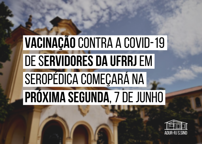 Vacinação contra a COVID-19 de servidores da UFRRJ em Seropédica começará na próxima segunda, 7 de junho