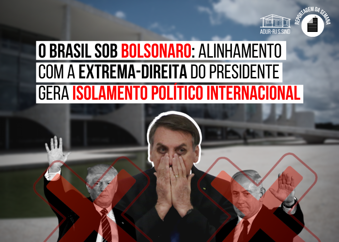 O Brasil sob Bolsonaro: alinhamento com a extrema-direita do presidente gera isolamento político internacional