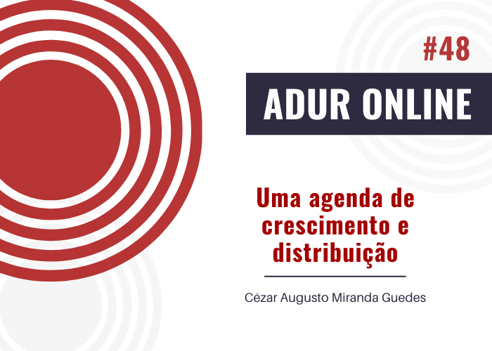 ADUR Online #48: Uma agenda de crescimento e distribuição