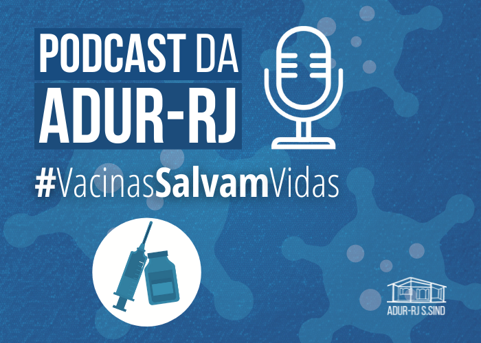 Podcast da ADUR-RJ: #VacinasSalvamVidas