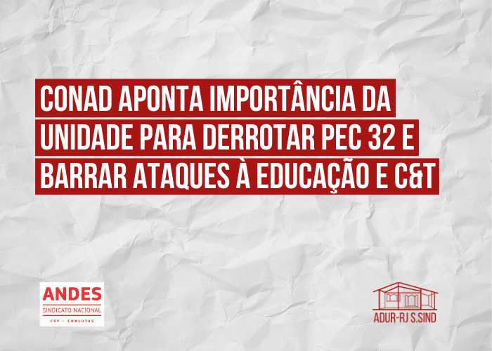 Conad aponta importância da unidade para derrotar PEC 32 e barrar ataques à Educação e C&T