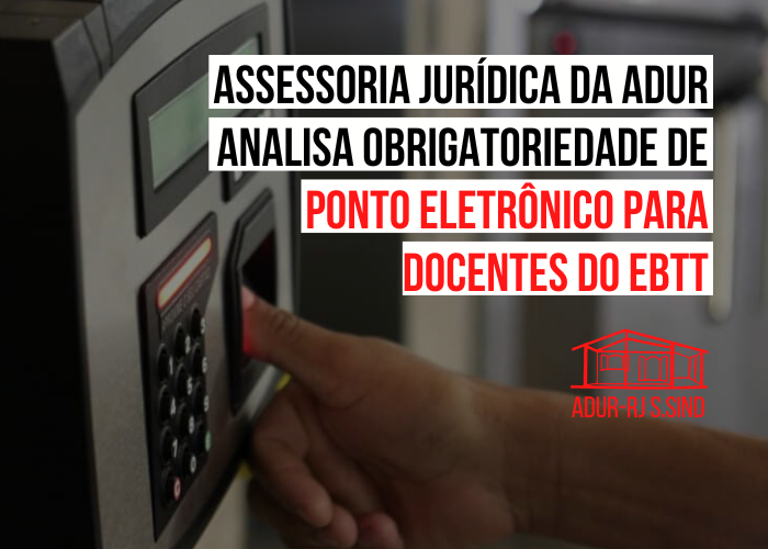 Assessoria jurídica da ADUR analisa obrigatoriedade de ponto eletrônico para docentes do EBTT