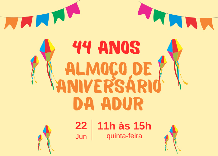 Venha comemorar os 44 anos da ADUR