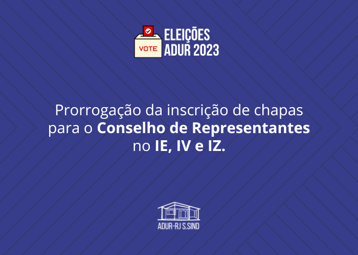 ELEIÇÕES ADUR 2023 | Prorrogação da inscrição de chapas para o Conselho de Representantes no IE, IV e IZ