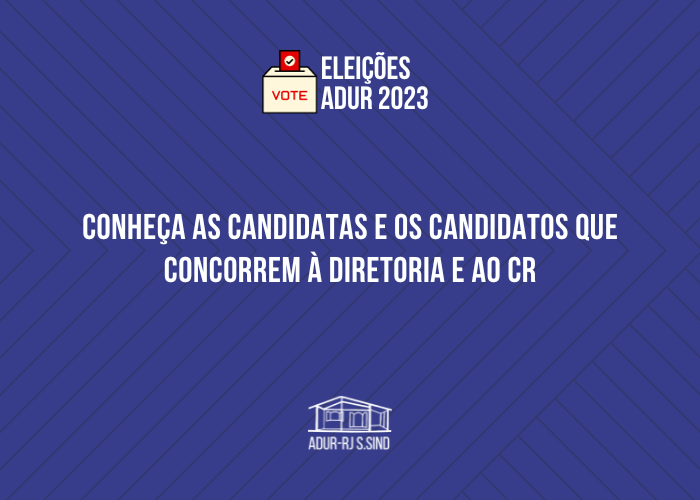 Eleições ADUR 2023 | Conheça as candidatas e os candidatos que concorrem à Diretoria e ao CR